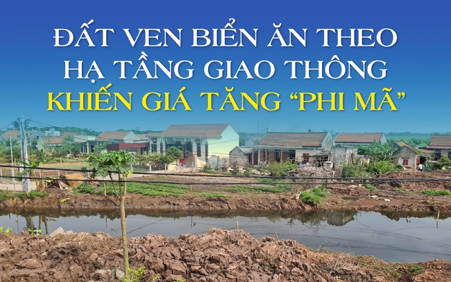 Đất ven biển ăn theo hạ tầng giao thông khiến giá tăng phi mã