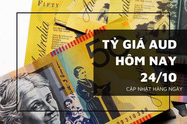 Tỷ giá AUD hôm nay 24/10: Biến động không đồng nhất tại các ngân hàng