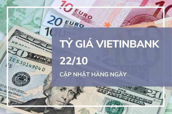 Tỷ giá VietinBank hôm nay 22/10: Các ngoại tệ biến động không đồng nhất