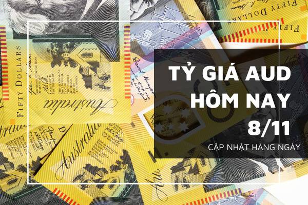 Tỷ giá AUD hôm nay 8/11: Chủ yếu ghi nhận xu hướng tăng trong sáng nay