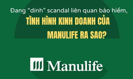 Đang dính scandal liên quan bảo hiểm, tình hình kinh doanh của Manulife ra sao?