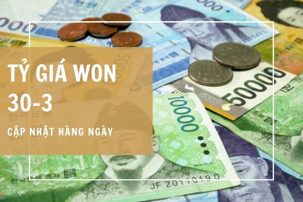 Tỷ giá won Hàn Quốc hôm nay 30/3: Giảm đồng loạt ở các ngân hàng