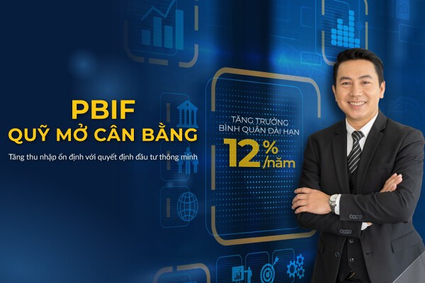 Quỹ cân bằng PBIF của PVCB Capital: Gia tăng thu nhập bằng đầu tư an toàn