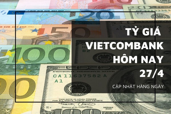 Tỷ giá ngân hàng Vietcombank (VCB) ngày 27/4: Euro đảo chiều tăng, USD ghi nhận giảm tỷ giá