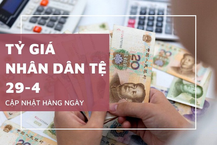 Tỷ giá nhân dân tệ ngày 29/4: Tăng, giảm trái chiều tại các ngân hàng