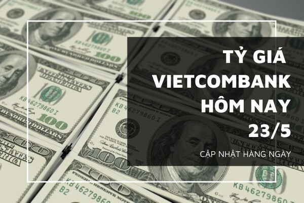 Tỷ giá ngân hàng Vietcombank (VCB) ngày 23/5: Xu hướng giảm chiếm đa số ngoại tệ
