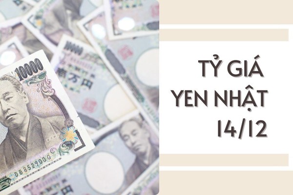 Tỷ giá yen Nhật hôm nay 14/12: Các ngân hàng tiếp tục tăng tỷ giá