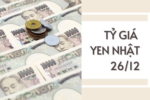 Tỷ giá yen Nhật hôm nay 26/12: Nhiều ngân hàng điều chỉnh tỷ giá tăng