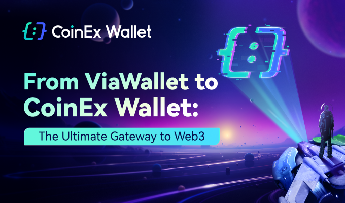 Từ ViaWallet đến CoinEx Wallet: Cánh cổng cuối cùng đến Web3