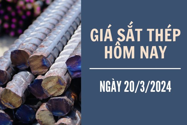Giá sắt thép xây dựng hôm nay 20/3: Thép Trung Quốc tăng lên mức cao nhất một tuần