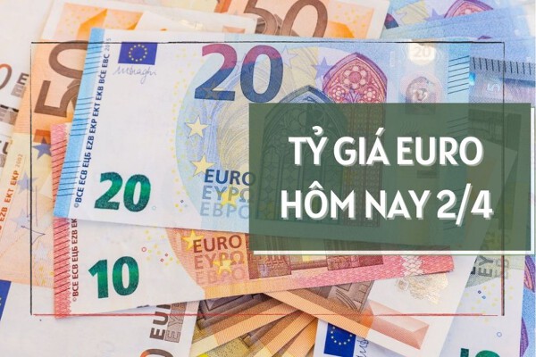 Tỷ giá euro hôm nay 2/4: Xoay chiều giảm tại hầu hết các ngân hàng