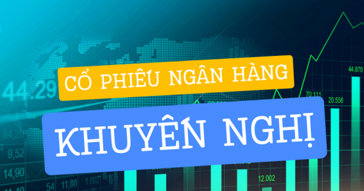 Một mã cổ phiếu ngân hàng được khuyến nghị KHẢ QUAN, kỳ vọng tăng 29%