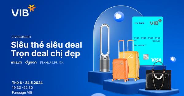 Đón xem livestream của VIB và tận hưởng loạt ưu đãi giảm đến 65%