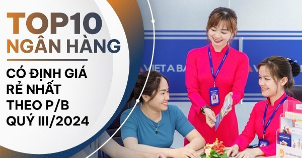 TOP 10 ngân hàng có định giá theo P/B rẻ nhất 9 tháng năm 2024