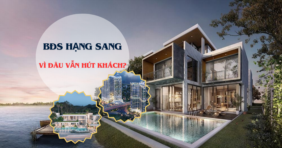 Bất động sản hạng sang 'lên ngôi': Vì đâu mức giá đắt đỏ nhưng vẫn 'hút khách'?