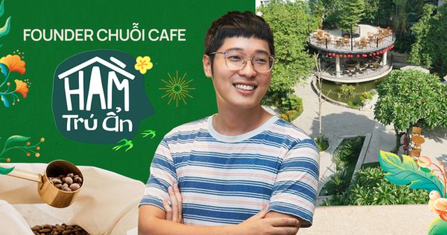 Founder chuỗi cafe Hầm Trú Ẩn, sở hữu địa điểm vàng 3500m2 giữa Hà Nội: Mạnh tay đánh thẳng vào khâu sản xuất, kiên trì lên núi tầm hương, tìm cửa sống giữa lúc thị trường F&B hoá đại dương đỏ