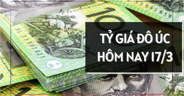 Tỷ giá đô Úc ngày 17/3: Ghi nhận tăng trong phiên đầu tuần