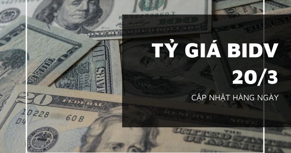 Tỷ giá BIDV hôm nay 20/3, bảng Anh, USD và euro cùng tăng mạnh