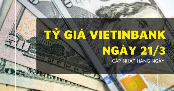 Tỷ giá VietinBank hôm nay 21/3, Euro, bảng Anh, đô Úc đồng loạt giảm mạnh