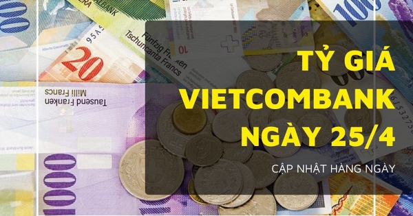 Tỷ giá Vietcombank hôm nay (25/4): USD, Bảng Anh, yen Nhật đều điều chỉnh tăng